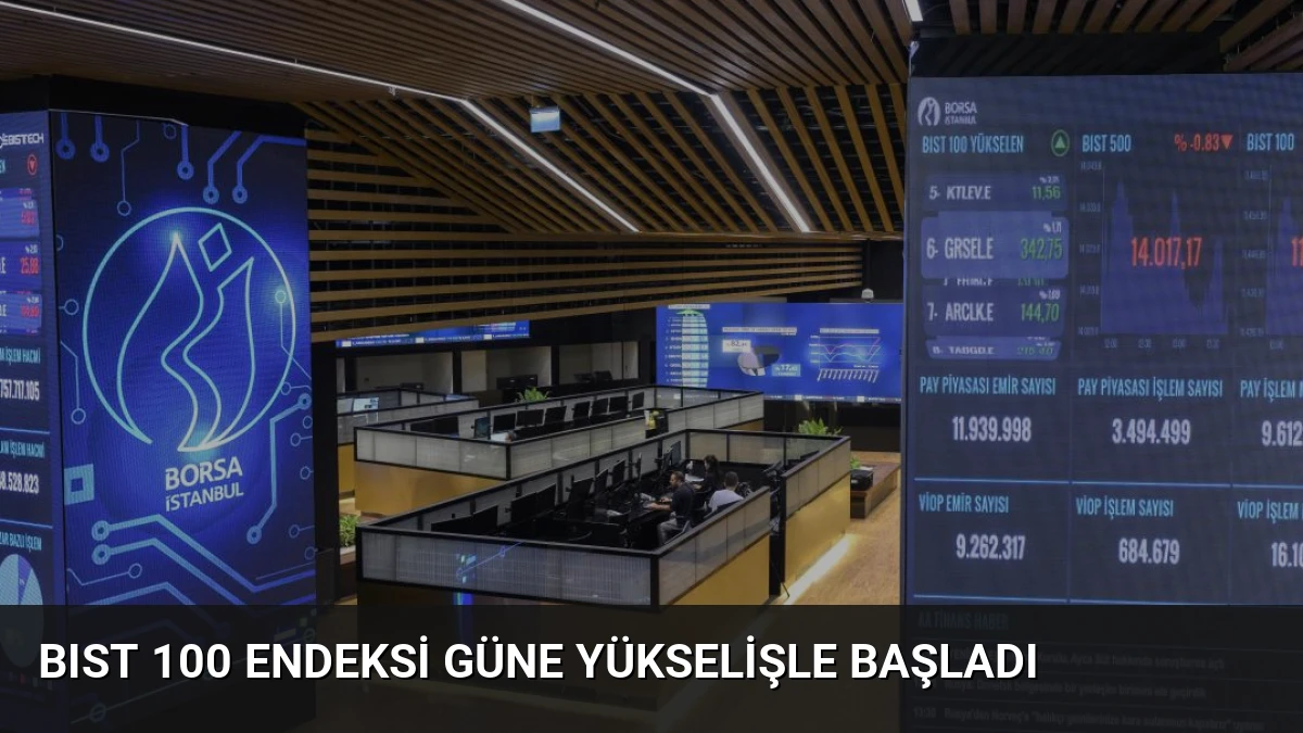 BIST 100 Endeksi Güne Yükselişle Başladı
