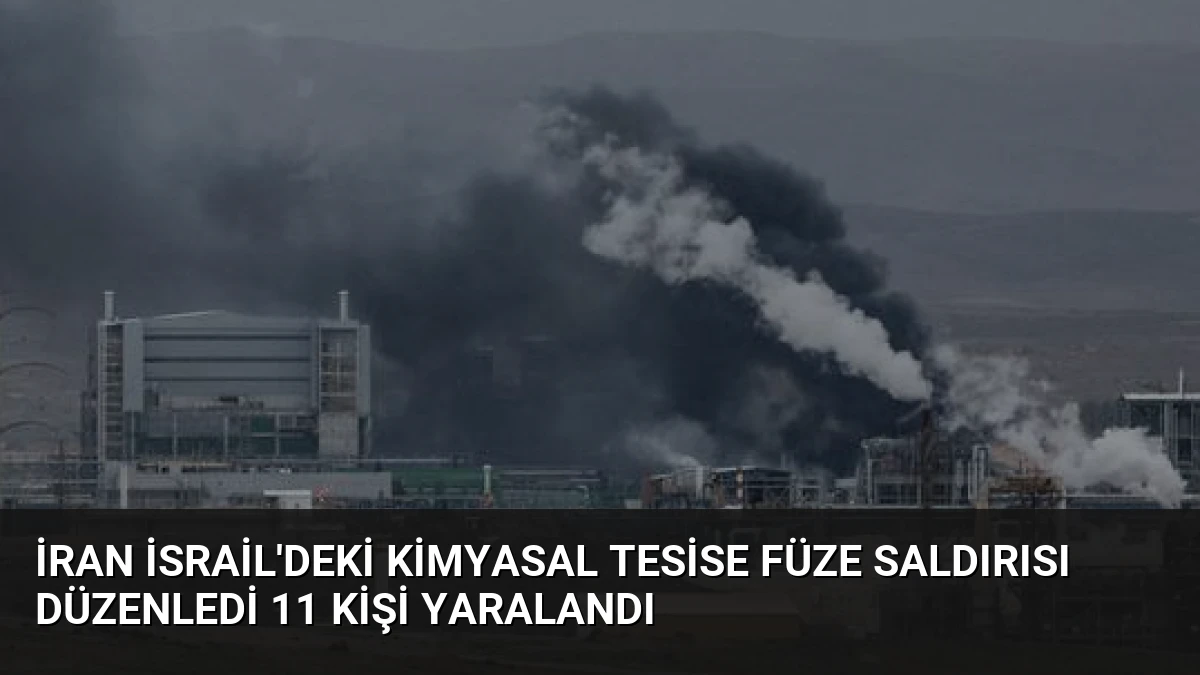 İran İsrail’deki kimyasal tesise füze saldırısı düzenledi 11 kişi yaralandı
