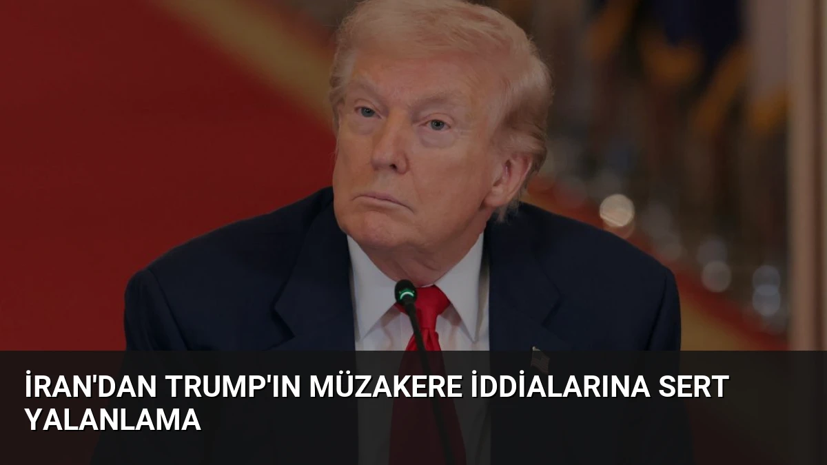 İran’dan Trump’ın müzakere iddialarına sert yalanlama