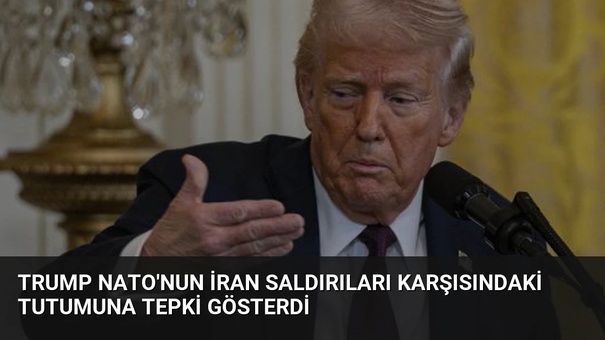 Trump NATO’nun İran Saldırıları Karşısındaki Tutumuna Tepki Gösterdi