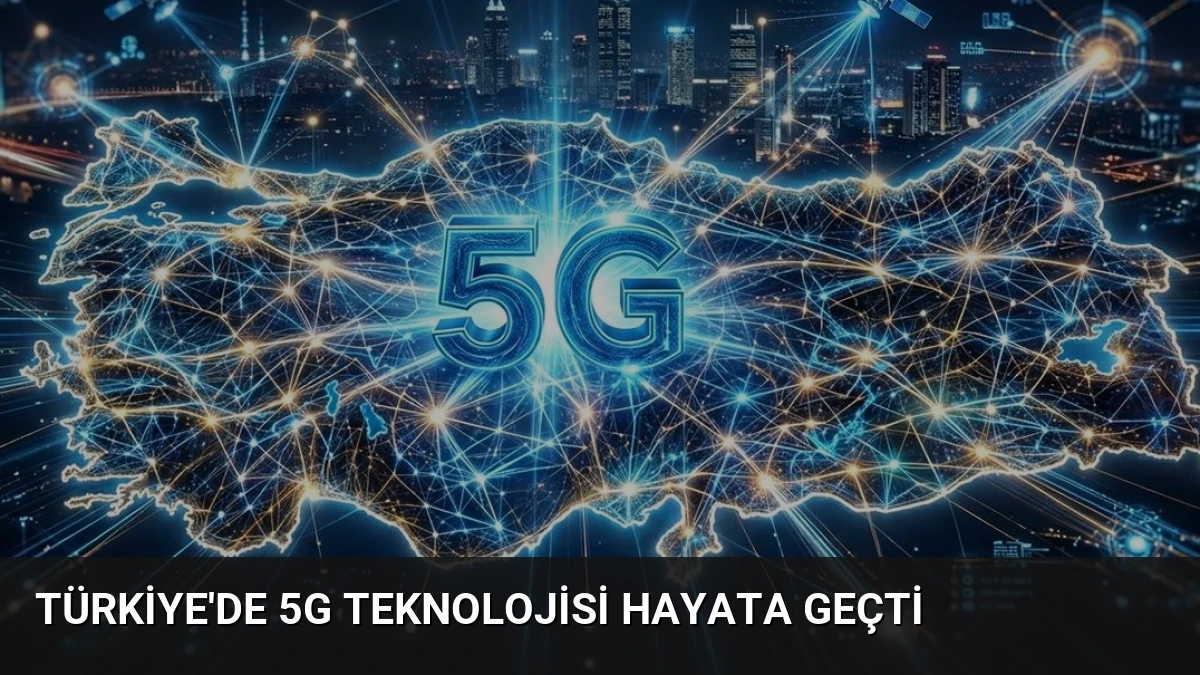 Türkiye’de 5G Teknolojisi Hayata Geçti