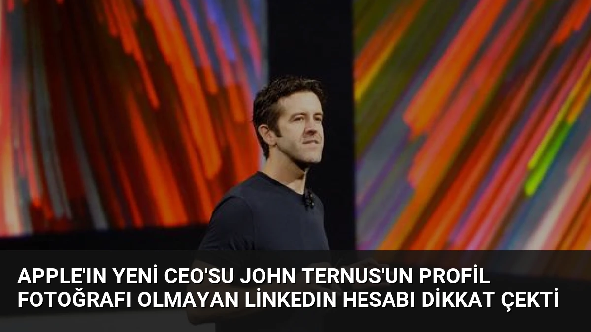 Apple’ın Yeni CEO’su John Ternus’un Profil Fotoğrafı Olmayan LinkedIn Hesabı Dikkat Çekti