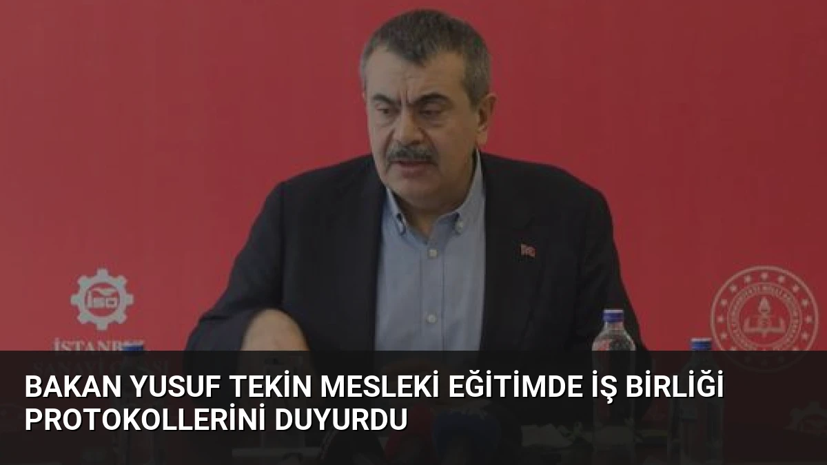 Bakan Yusuf Tekin Mesleki Eğitimde İş Birliği Protokollerini Duyurdu