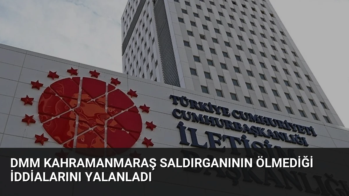 DMM Kahramanmaraş Saldırganının Ölmediği İddialarını Yalanladı