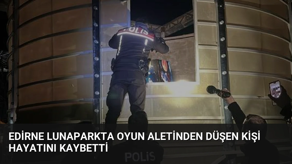 Edirne Lunaparkta Oyun Aletinden Düşen Kişi Hayatını Kaybetti