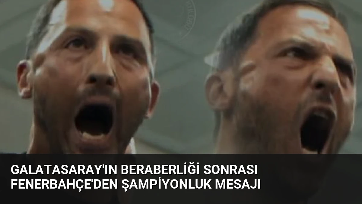 Galatasaray’ın Beraberliği Sonrası Fenerbahçe’den Şampiyonluk Mesajı