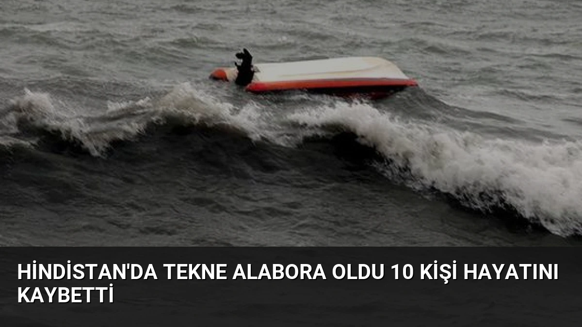 Hindistan’da Tekne Alabora Oldu 10 Kişi Hayatını Kaybetti