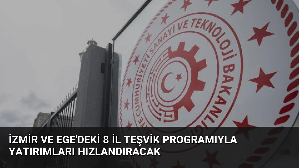 İzmir ve Ege’deki 8 İl Teşvik Programıyla Yatırımları Hızlandıracak