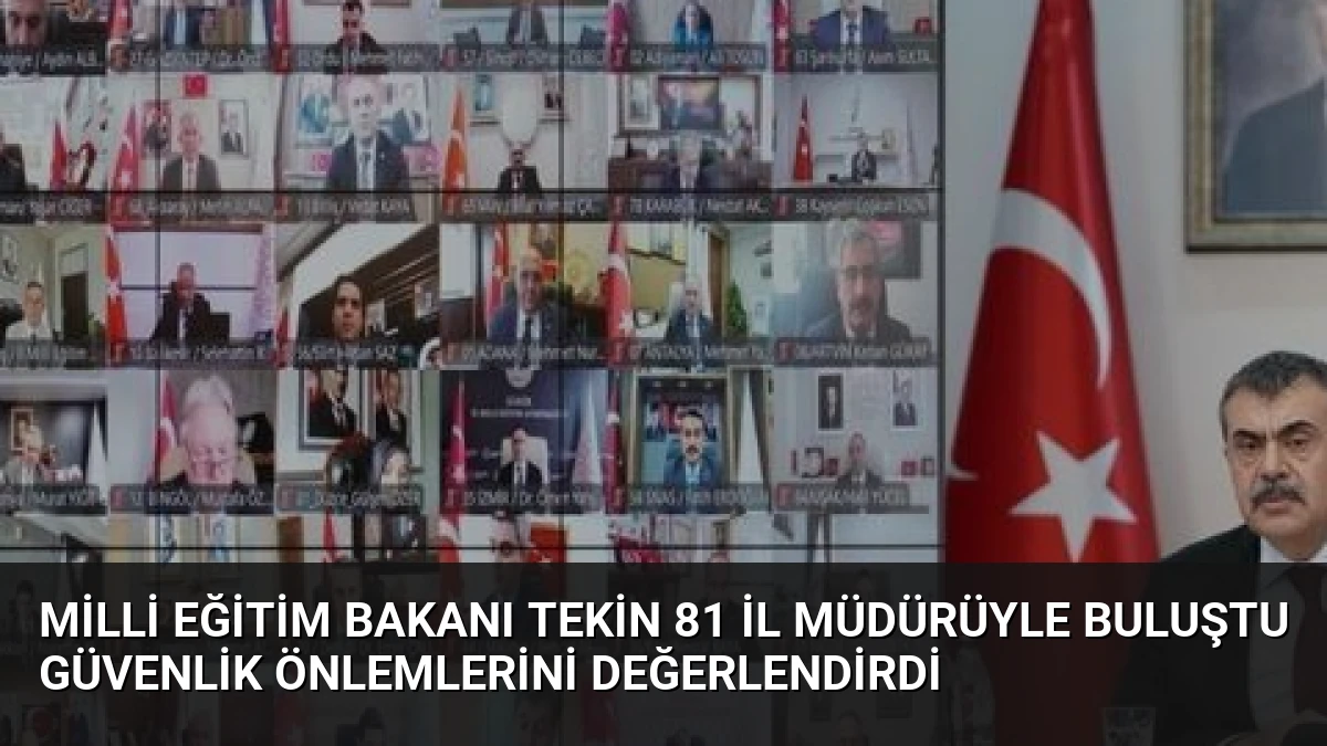 Milli Eğitim Bakanı Tekin 81 İl Müdürüyle Buluştu Güvenlik Önlemlerini Değerlendirdi