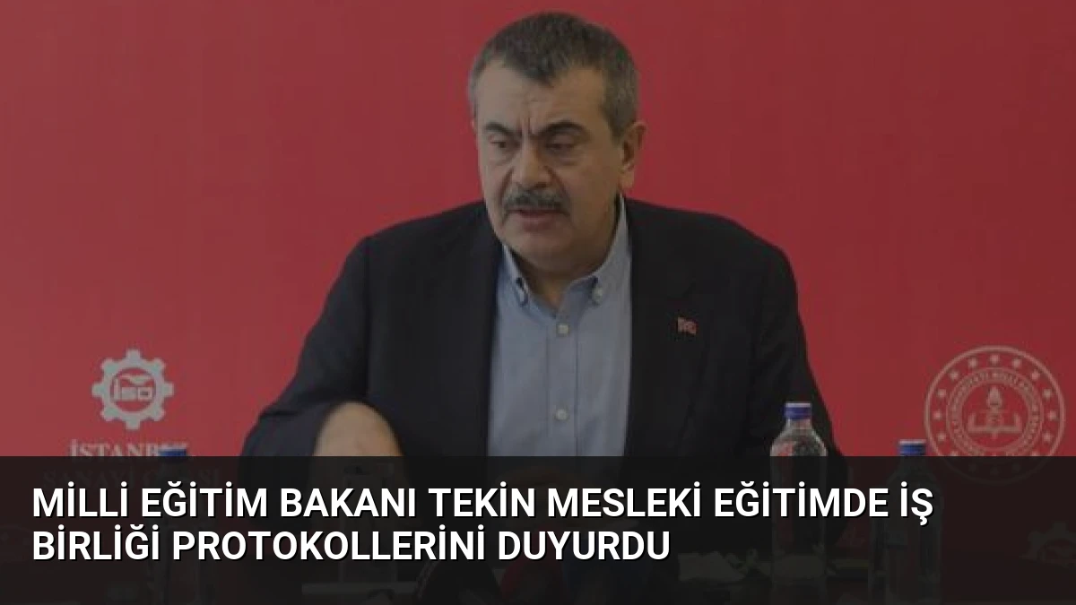 Milli Eğitim Bakanı Tekin Mesleki Eğitimde İş Birliği Protokollerini Duyurdu