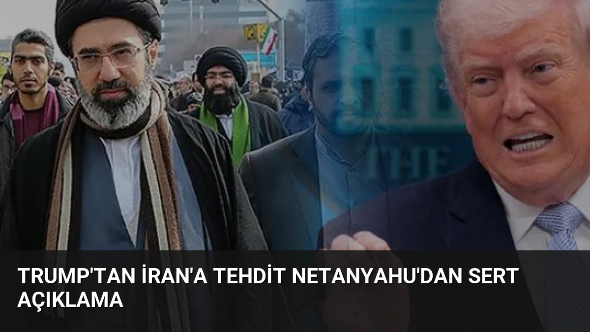 Trump’tan İran’a Tehdit Netanyahu’dan Sert Açıklama