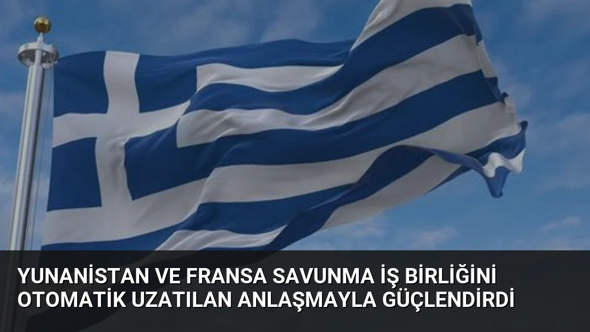 Yunanistan ve Fransa Savunma İş Birliğini Otomatik Uzatılan Anlaşmayla Güçlendirdi