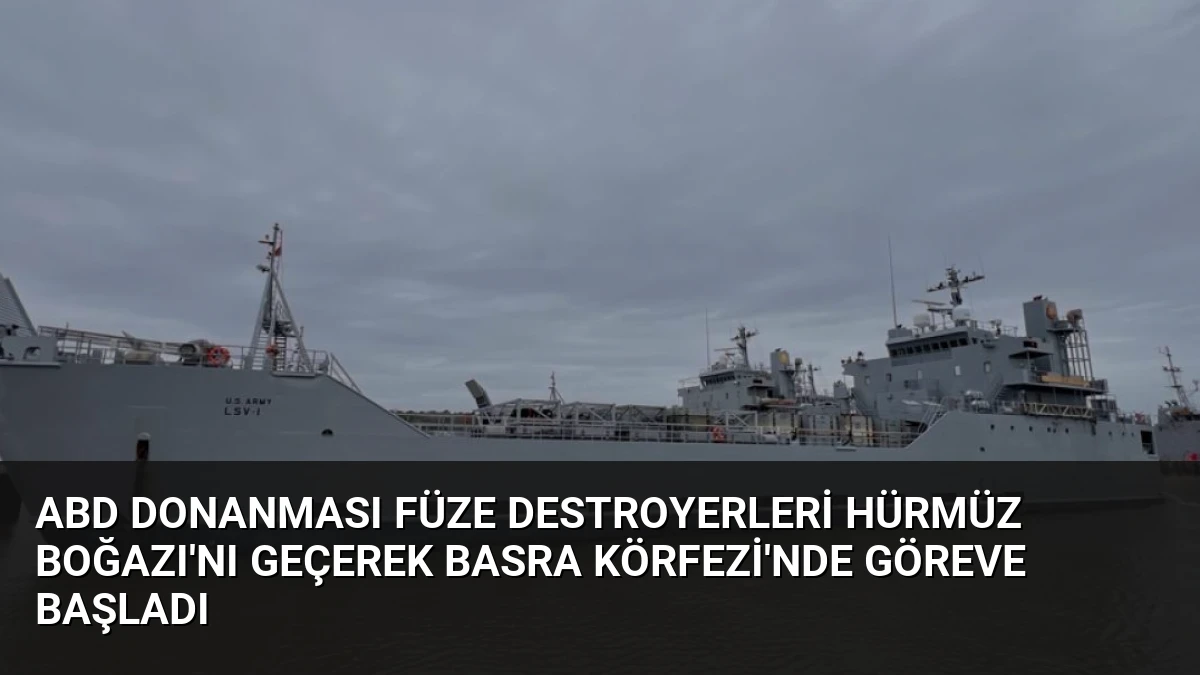 ABD Donanması Füze Destroyerleri Hürmüz Boğazı’nı Geçerek Basra Körfezi’nde Göreve Başladı