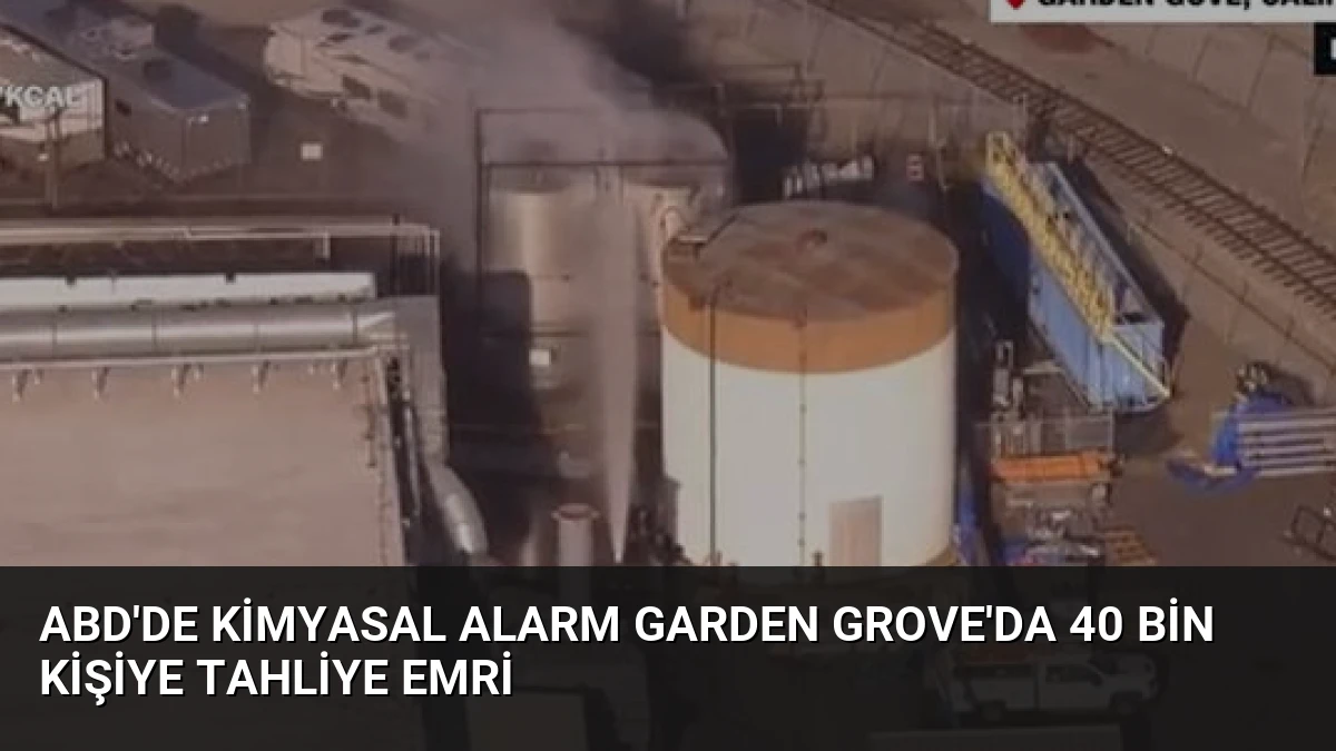 ABD’de Kimyasal Alarm Garden Grove’da 40 Bin Kişiye Tahliye Emri
