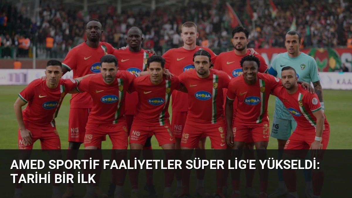 Amed Sportif Faaliyetler Süper Lig’e Yükseldi: Tarihi Bir İlk