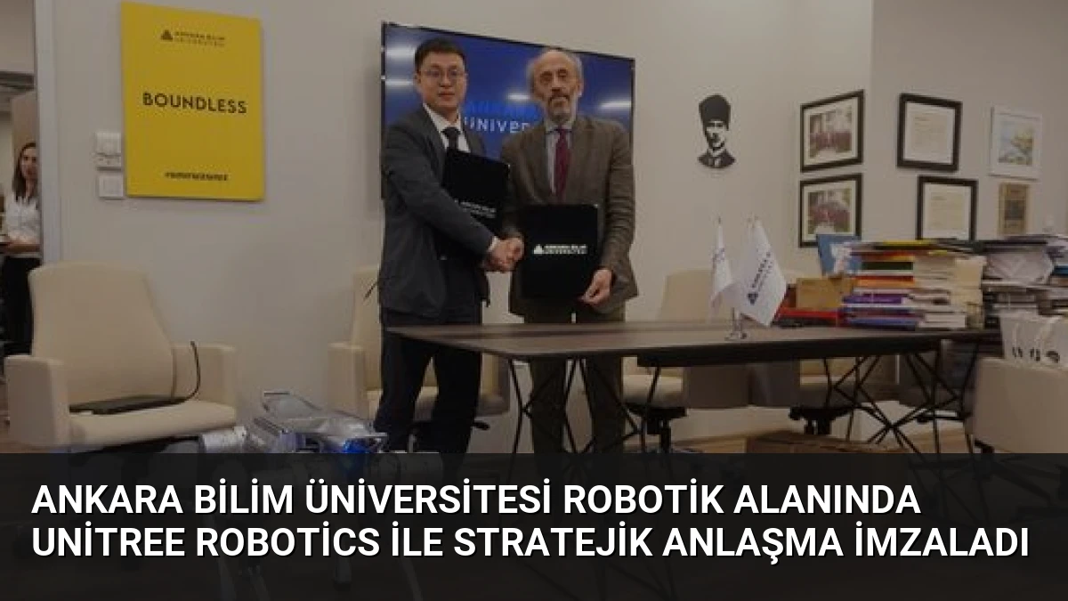Ankara Bilim Üniversitesi Robotik Alanında Unitree Robotics ile Stratejik Anlaşma İmzaladı