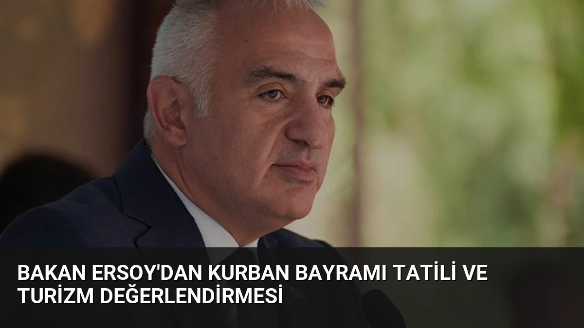 Bakan Ersoy’dan Kurban Bayramı Tatili ve Turizm Değerlendirmesi