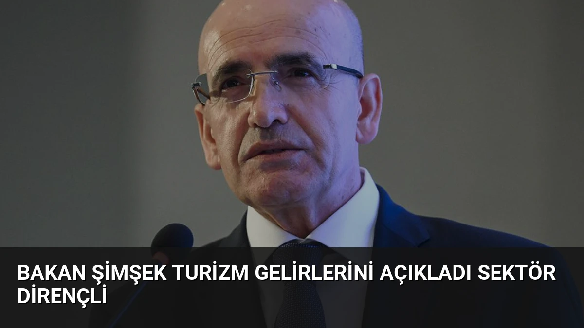 Bakan Şimşek Turizm Gelirlerini Açıkladı Sektör Dirençli