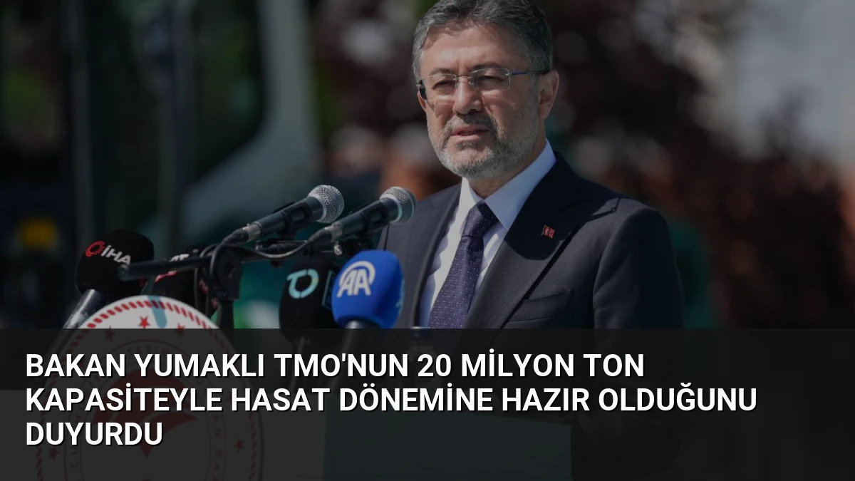 Bakan Yumaklı TMO’nun 20 Milyon Ton Kapasiteyle Hasat Dönemine Hazır Olduğunu Duyurdu