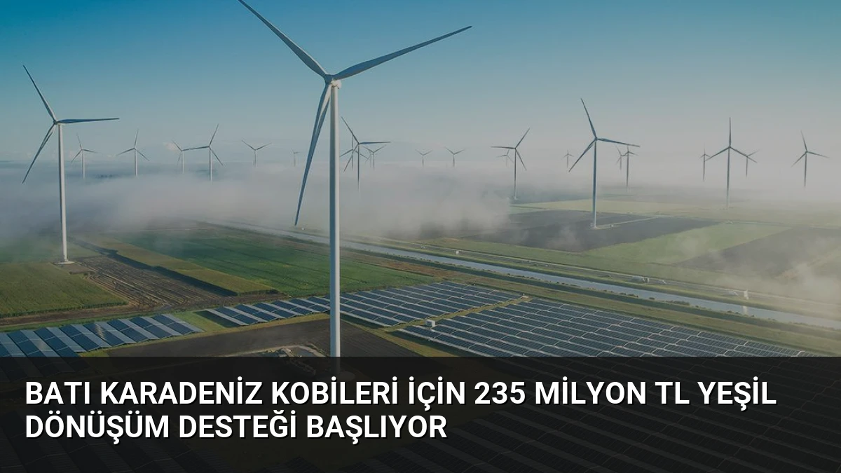 Batı Karadeniz KOBİleri İçin 235 Milyon TL Yeşil Dönüşüm Desteği Başlıyor