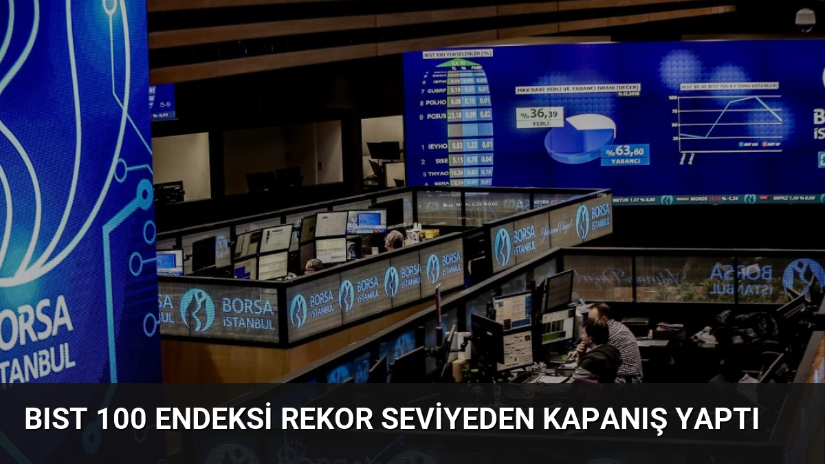 BIST 100 Endeksi Rekor Seviyeden Kapanış Yaptı