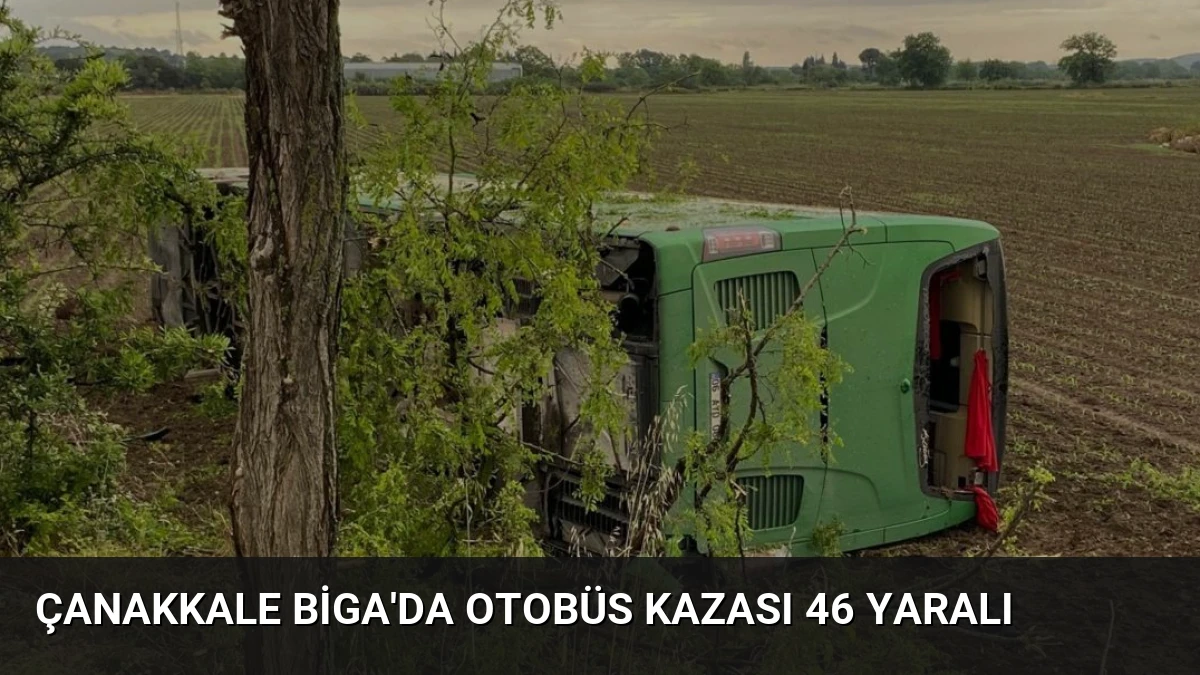 Çanakkale Biga’da Otobüs Kazası 46 Yaralı
