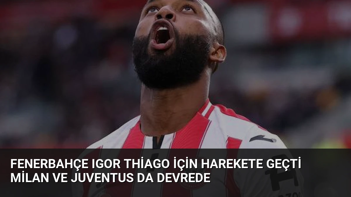 Fenerbahçe Igor Thiago İçin Harekete Geçti Milan ve Juventus da Devrede