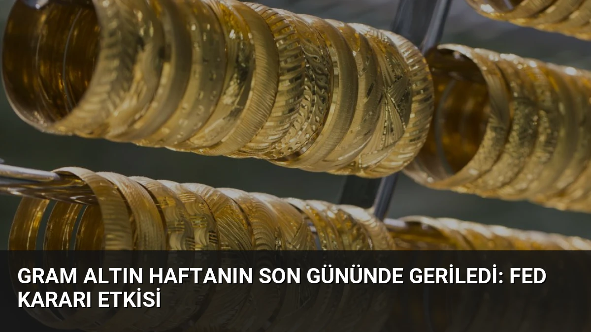 Gram Altın Haftanın Son Gününde Geriledi: Fed Kararı Etkisi
