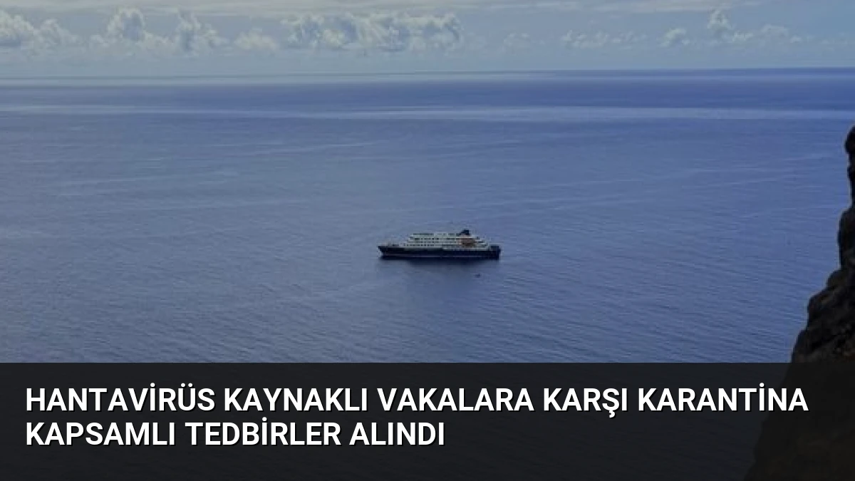 Hantavirüs Kaynaklı Vakalara Karşı Karantina Kapsamlı Tedbirler Alındı