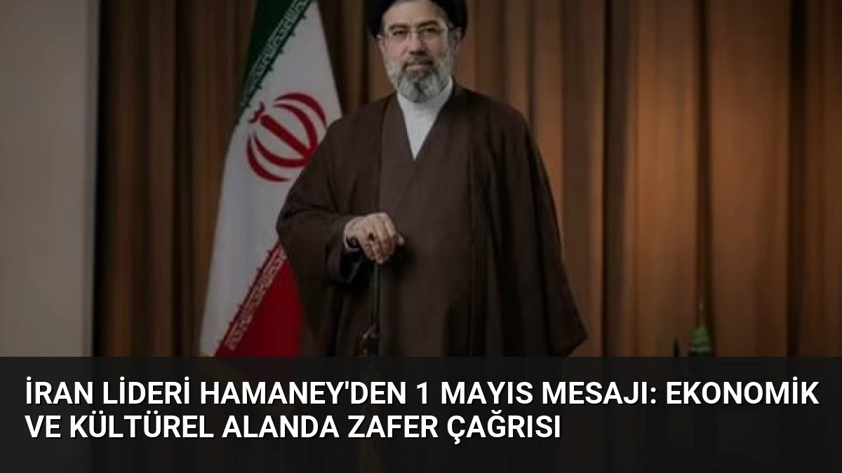 İran Lideri Hamaney’den 1 Mayıs Mesajı: Ekonomik ve Kültürel Alanda Zafer Çağrısı