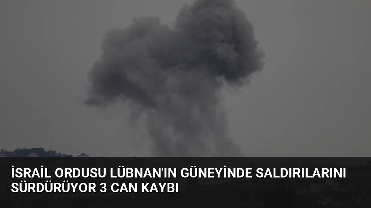 İsrail Ordusu Lübnan’ın Güneyinde Saldırılarını Sürdürüyor 3 Can Kaybı
