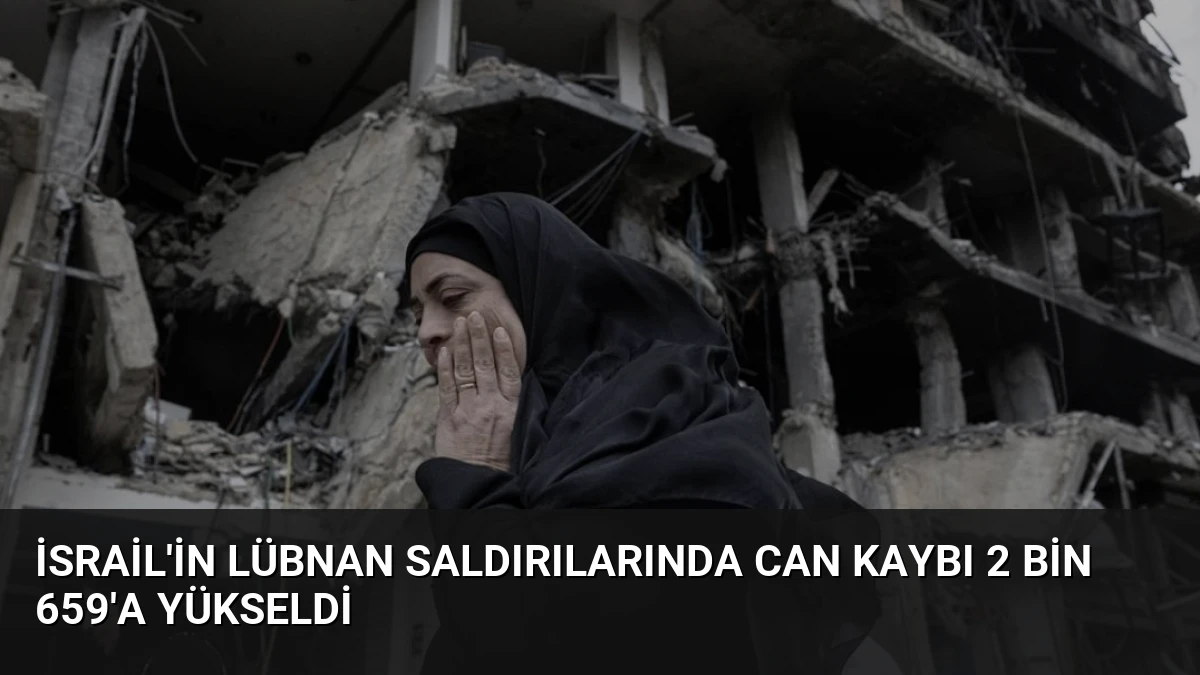 İsrail’in Lübnan Saldırılarında Can Kaybı 2 Bin 659’a Yükseldi