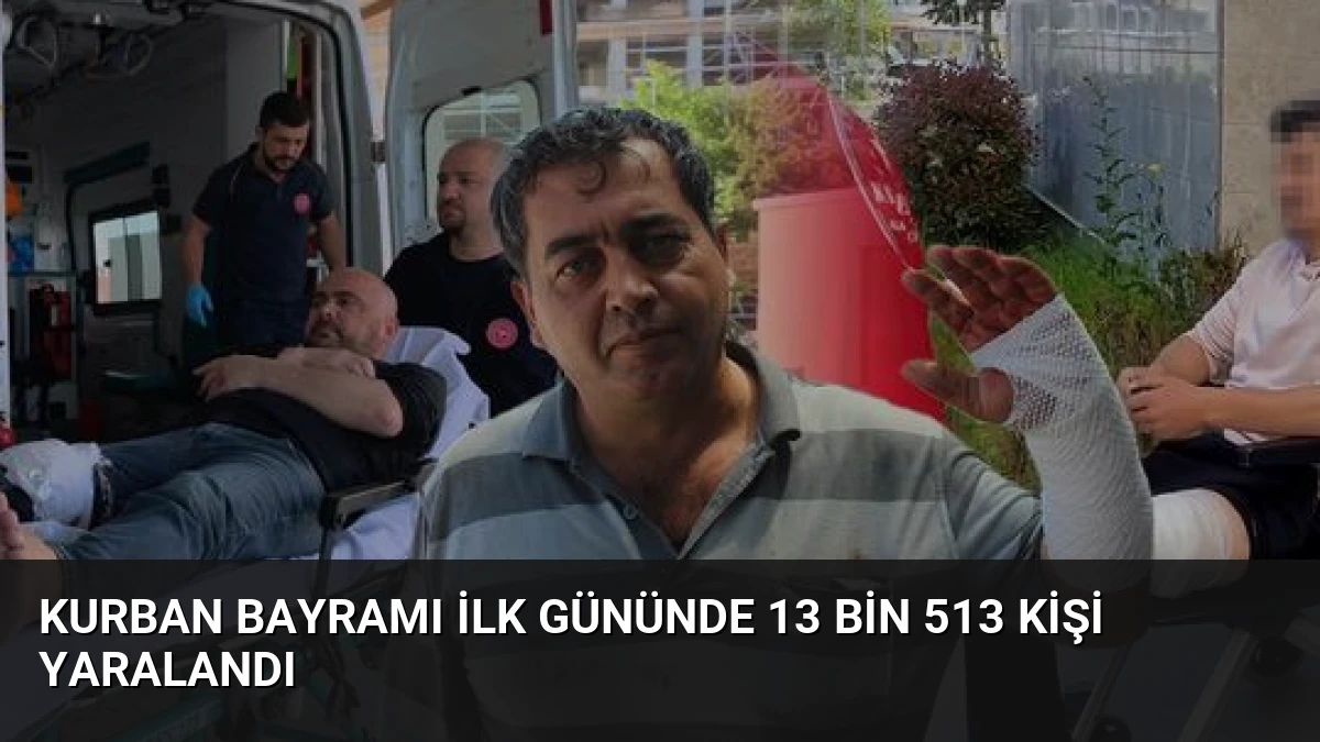 Kurban Bayramı İlk Gününde 13 Bin 513 Kişi Yaralandı