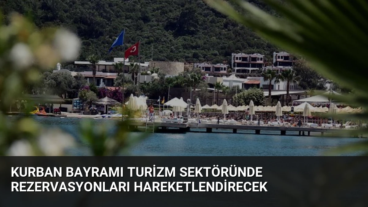 Kurban Bayramı Turizm Sektöründe Rezervasyonları Hareketlendirecek