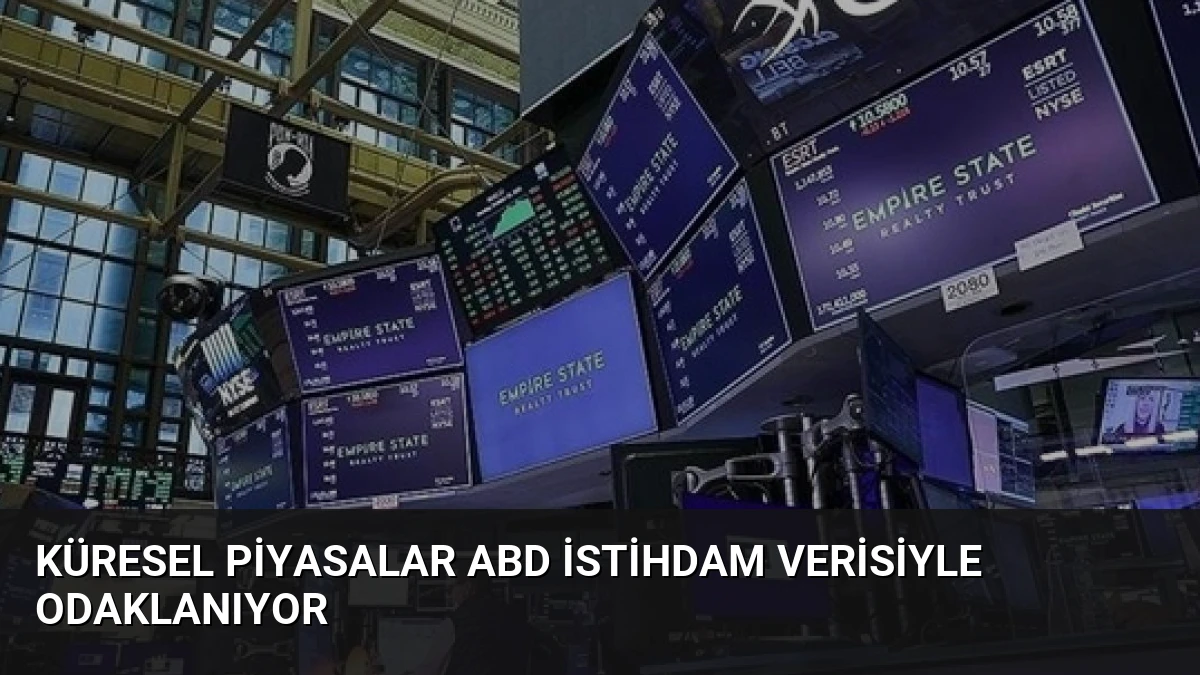 Küresel Piyasalar ABD İstihdam Verisiyle Odaklanıyor