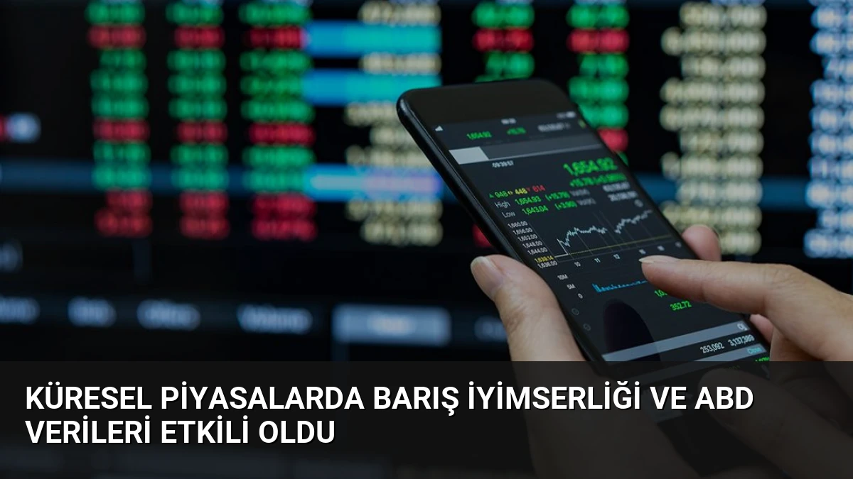 Küresel Piyasalarda Barış İyimserliği ve ABD Verileri Etkili Oldu