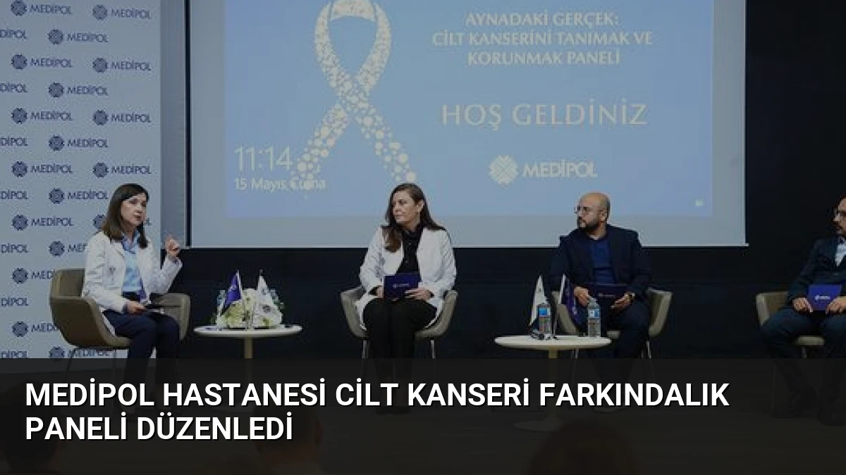 Medipol Hastanesi Cilt Kanseri Farkındalık Paneli Düzenledi