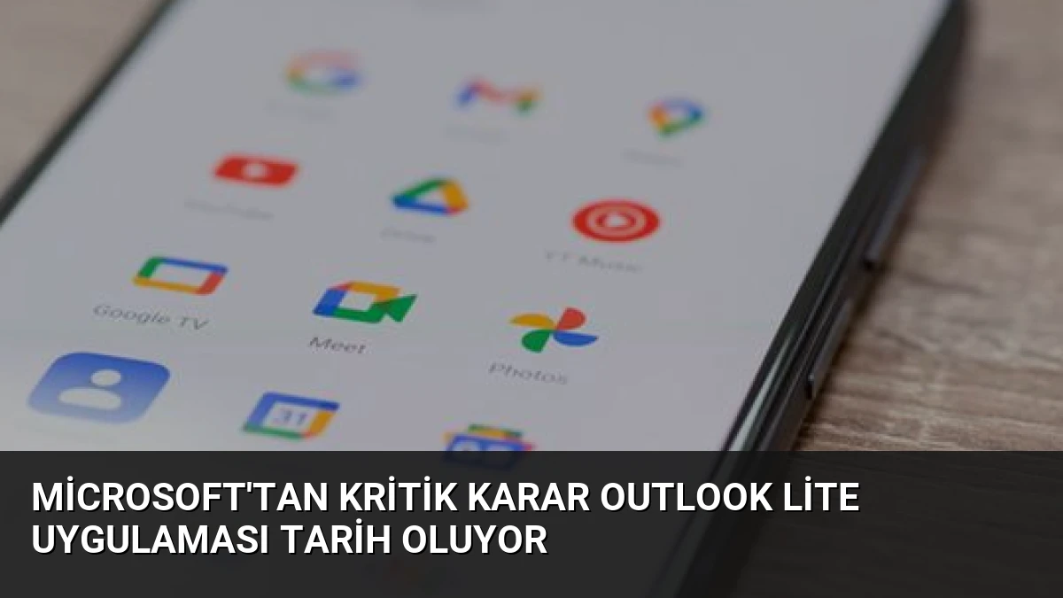 Microsoft’tan Kritik Karar Outlook Lite Uygulaması Tarih Oluyor