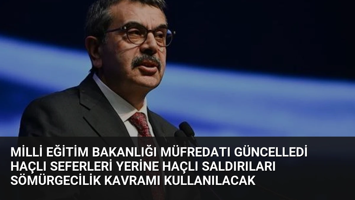 Milli Eğitim Bakanlığı Müfredatı Güncelledi Haçlı Seferleri Yerine Haçlı Saldırıları Sömürgecilik Kavramı Kullanılacak