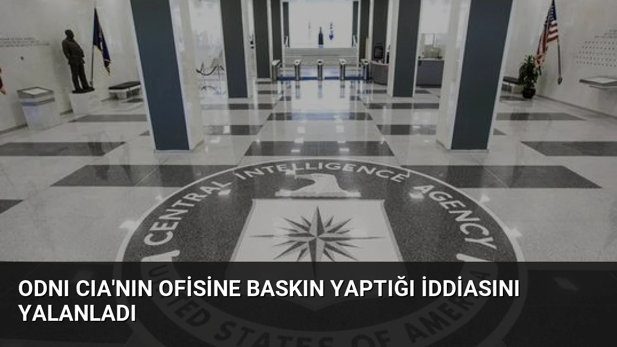 ODNI CIA’nın Ofisine Baskın Yaptığı İddiasını Yalanladı