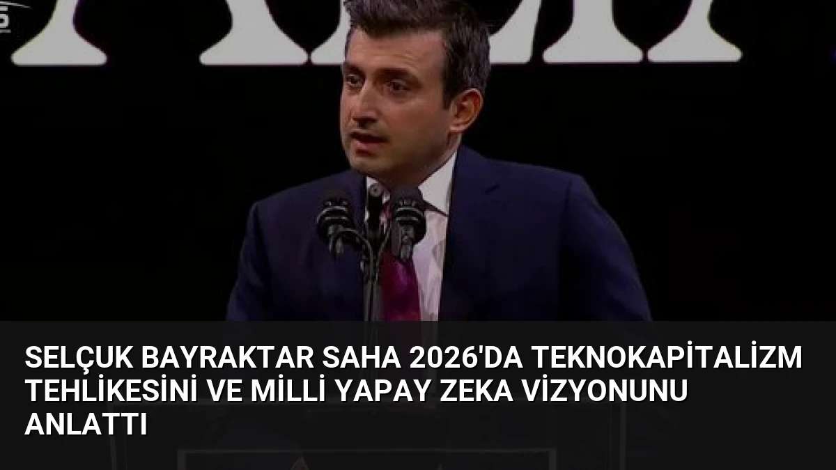 Selçuk Bayraktar SAHA 2026’da Teknokapitalizm Tehlikesini ve Milli Yapay Zeka Vizyonunu Anlattı