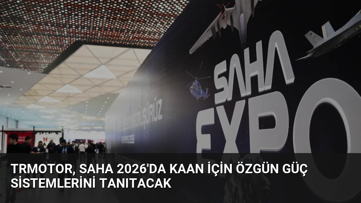 TRMOTOR, SAHA 2026’da KAAN için Özgün Güç Sistemlerini Tanıtacak