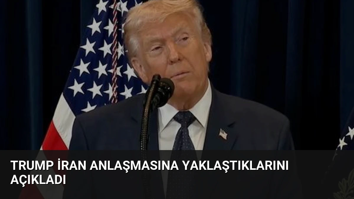 Trump İran Anlaşmasına Yaklaştıklarını Açıkladı