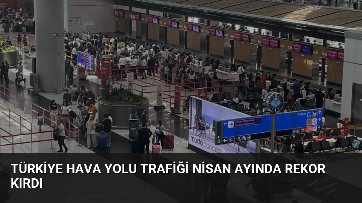 Türkiye Hava Yolu Trafiği Nisan Ayında Rekor Kırdı