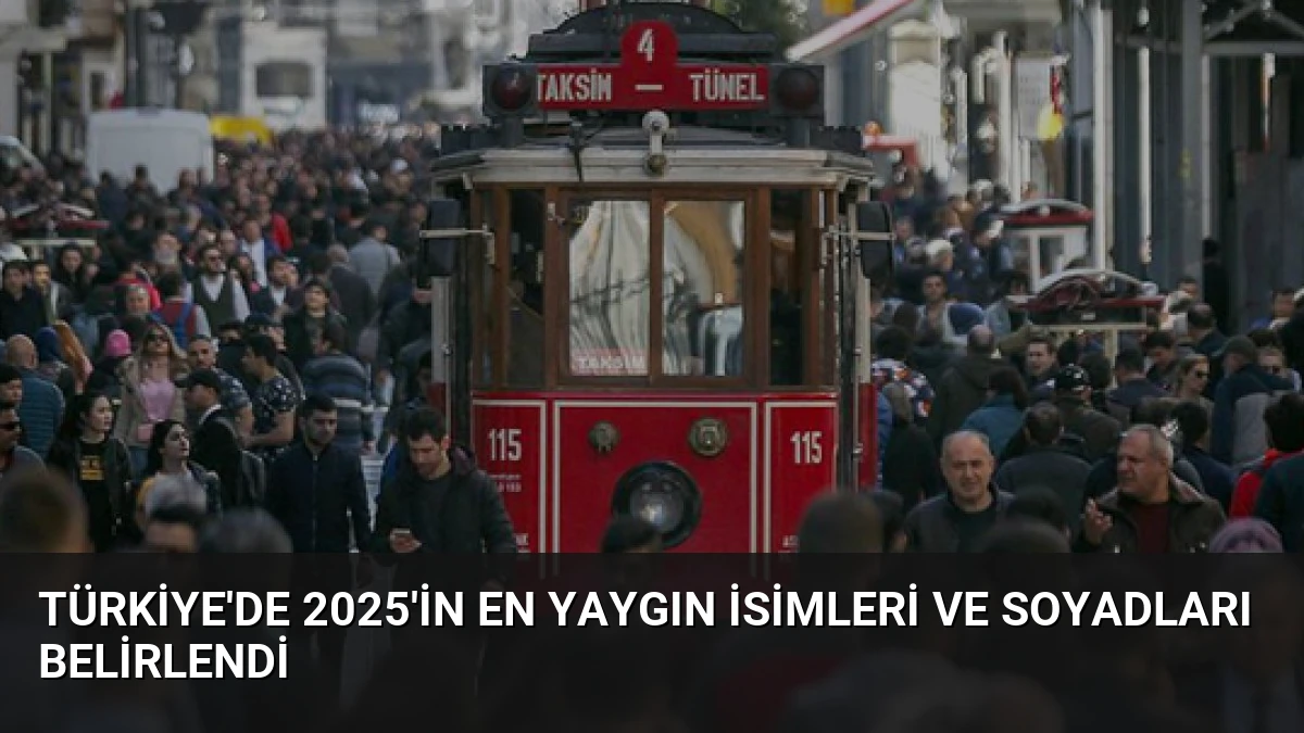 Türkiye’de 2025’in En Yaygın İsimleri ve Soyadları Belirlendi