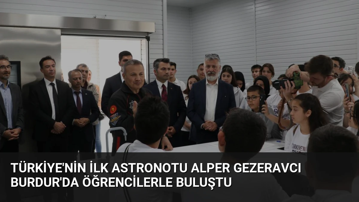 Türkiye’nin İlk Astronotu Alper Gezeravcı Burdur’da Öğrencilerle Buluştu