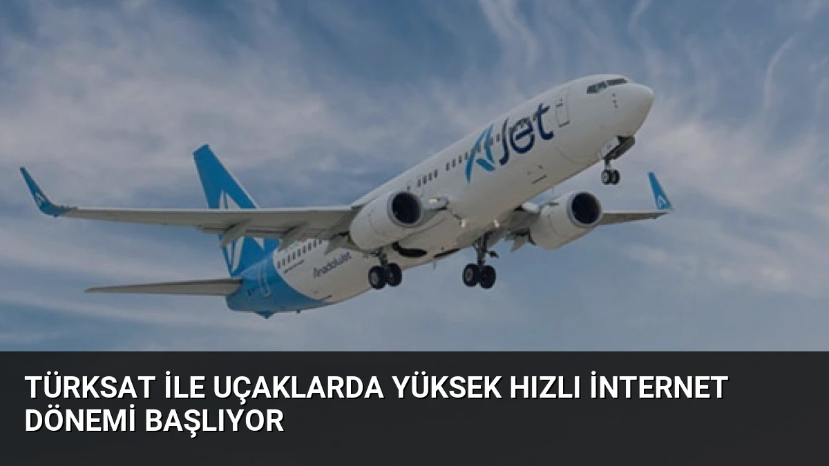 TÜRKSAT ile Uçaklarda Yüksek Hızlı İnternet Dönemi Başlıyor
