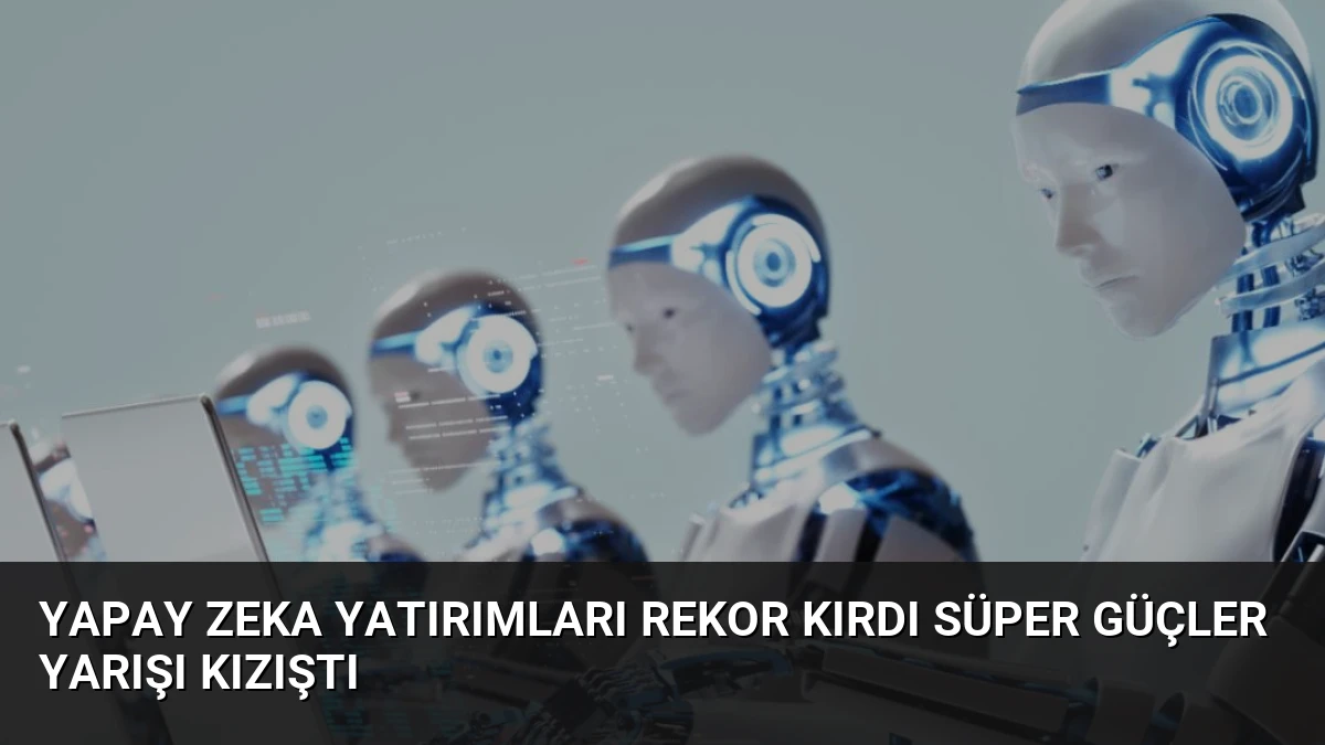 Yapay Zeka Yatırımları Rekor Kırdı Süper Güçler Yarışı Kızıştı