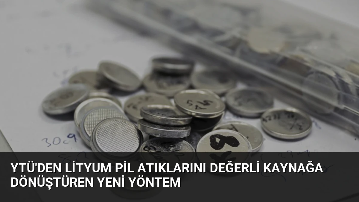 YTÜ’den Lityum Pil Atıklarını Değerli Kaynağa Dönüştüren Yeni Yöntem