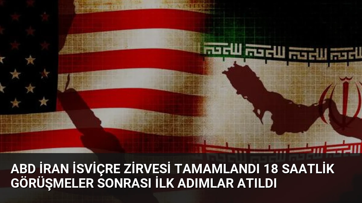 ABD İran İsviçre Zirvesi Tamamlandı 18 Saatlik Görüşmeler Sonrası İlk Adımlar Atıldı